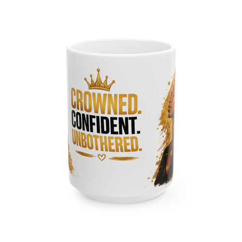Crowned Confident Unbothered Mug | Ceramic Coffee Cup (11oz, 15oz)